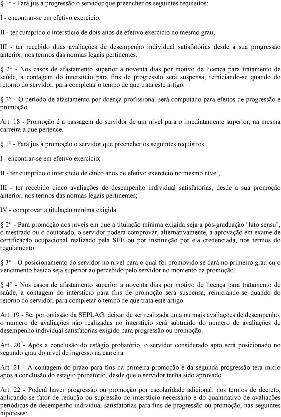 2 - Nos casos de afastamento superior a noventa dias por motivo de licença para tratamento de saúde, a contagem do interstício para fins de progressão será suspensa, reiniciando-se quando do retorno