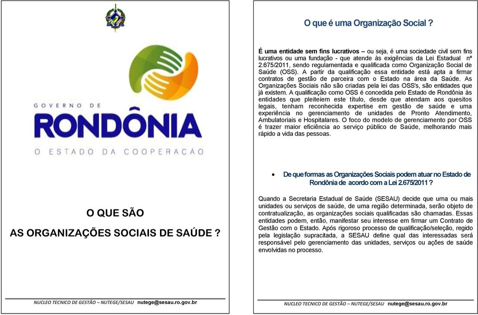 A partir da qualificação essa entidade está apta a firmar contratos de gestão de parceira com o Estado na área da Saúde.