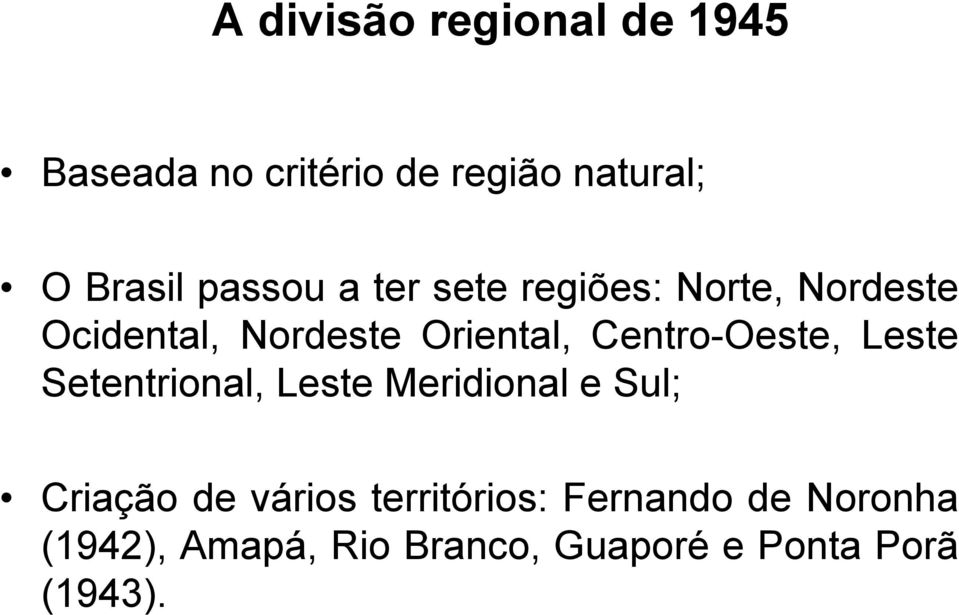 Centro-Oeste, Leste Setentrional, Leste Meridional e Sul; Criação de vários