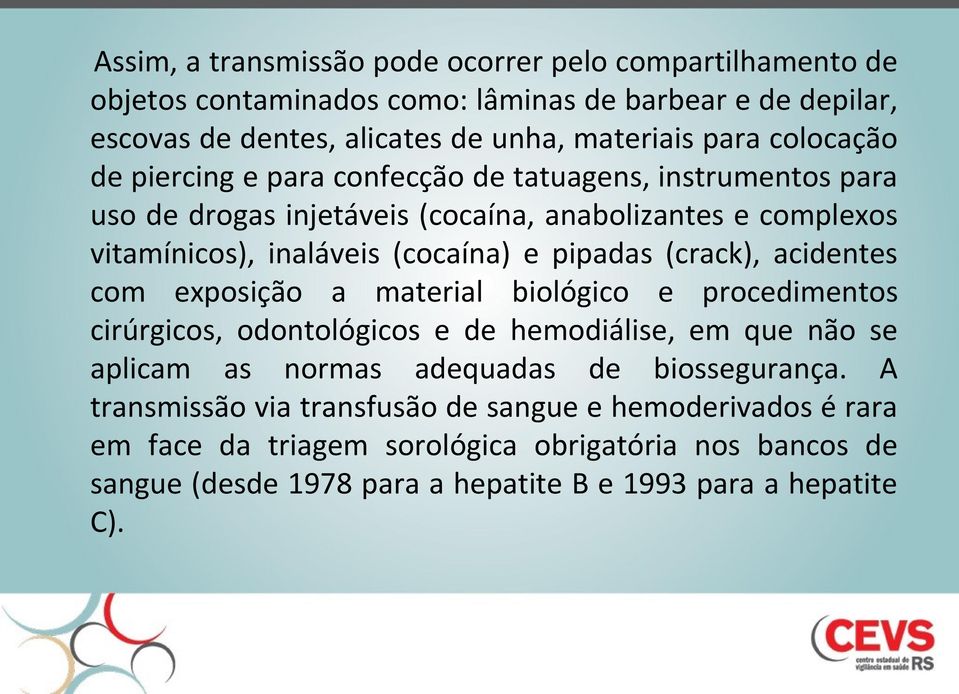 (crack), acidentes com exposição a material biológico e procedimentos cirúrgicos, odontológicos e de hemodiálise, em que não se aplicam as normas adequadas de biossegurança.