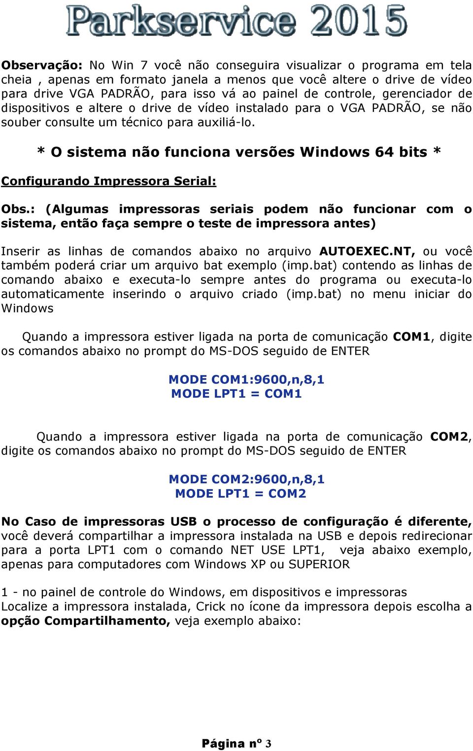 * O sistema não funciona versões Windows 64 bits * Configurando Impressora Serial: Obs.