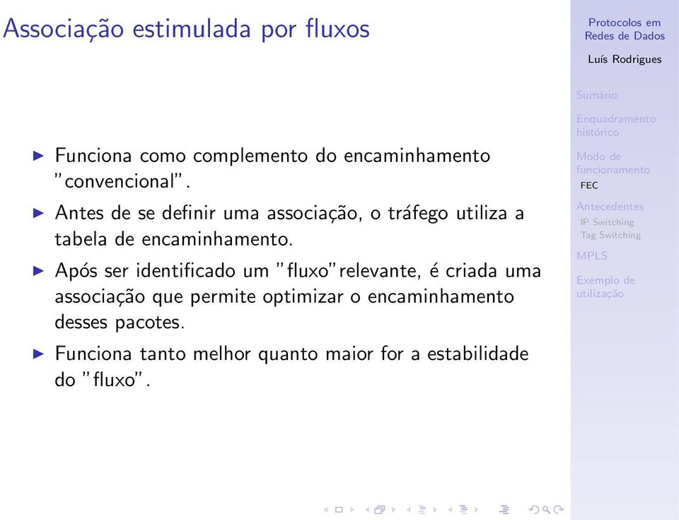 Após ser identificado um fluxo relevante, é criada uma associação que permite optimizar o