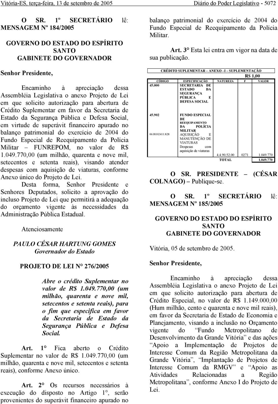 superávit financeiro apurado no balanço patrimonial do exercício de 2004 do Fundo Especial de Reequipamento da Polícia Militar FUNREPOM, no valor de R$ 1.049.