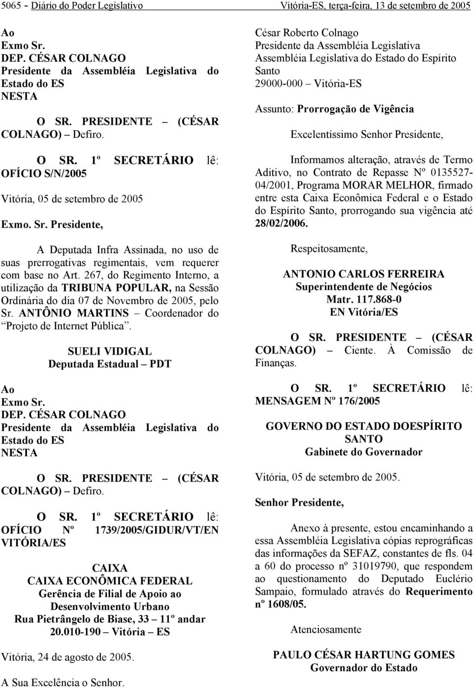 267, do Regimento Interno, a utilização da TRIBUNA POPULAR, na Sessão Ordinária do dia 07 de Novembro de 2005, pelo Sr. ANTÔNIO MARTINS Coordenador do Projeto de Internet Pública.