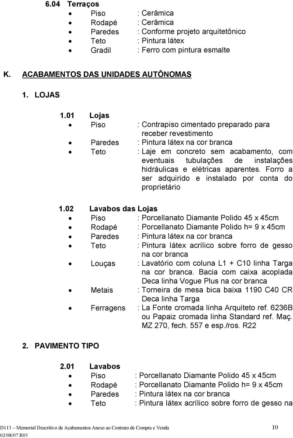 Forro a ser adquirido e instalado por conta do proprietário 1.