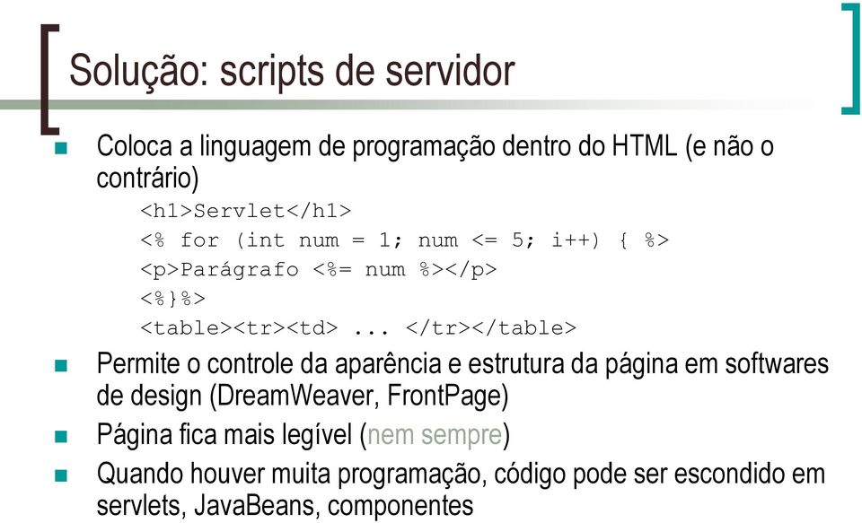 .. </tr></table> Permite o controle da aparência e estrutura da página em softwares de design (DreamWeaver,