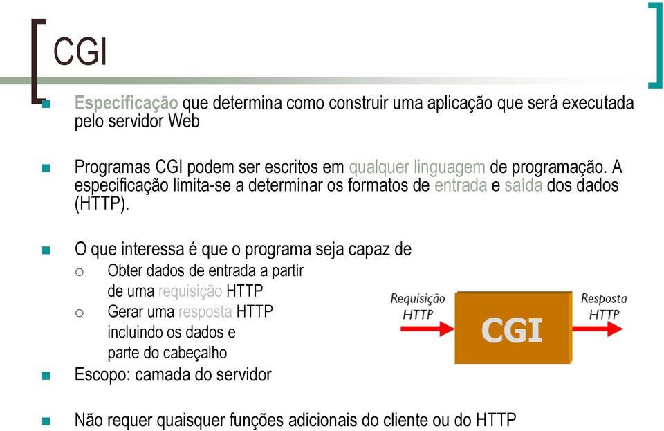 A especificação limita-se a determinar os formatos de entrada e saída dos dados (HTTP).