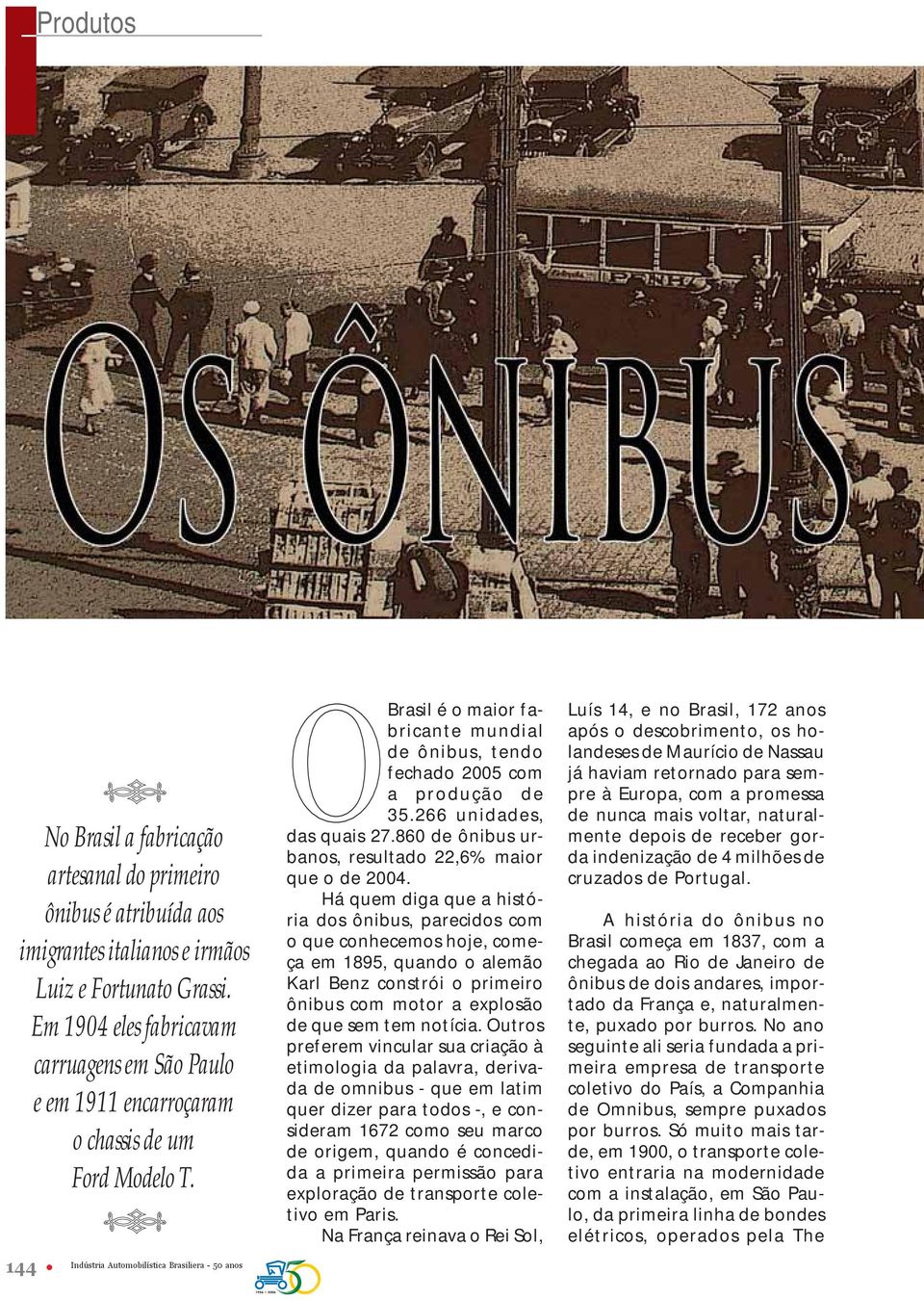 266 unidades, das quais 27.860 de ônibus urbanos, resultado 22,6% maior que o de 2004.