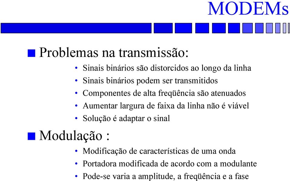 largura de faixa da linha não é viável Solução é adaptar o sinal Modificação de características