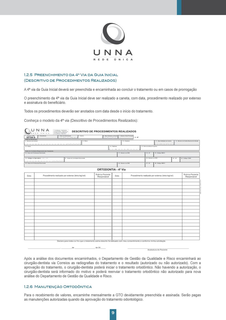 Todos os procedimentos deverão ser anotados com data desde o início do tratamento.