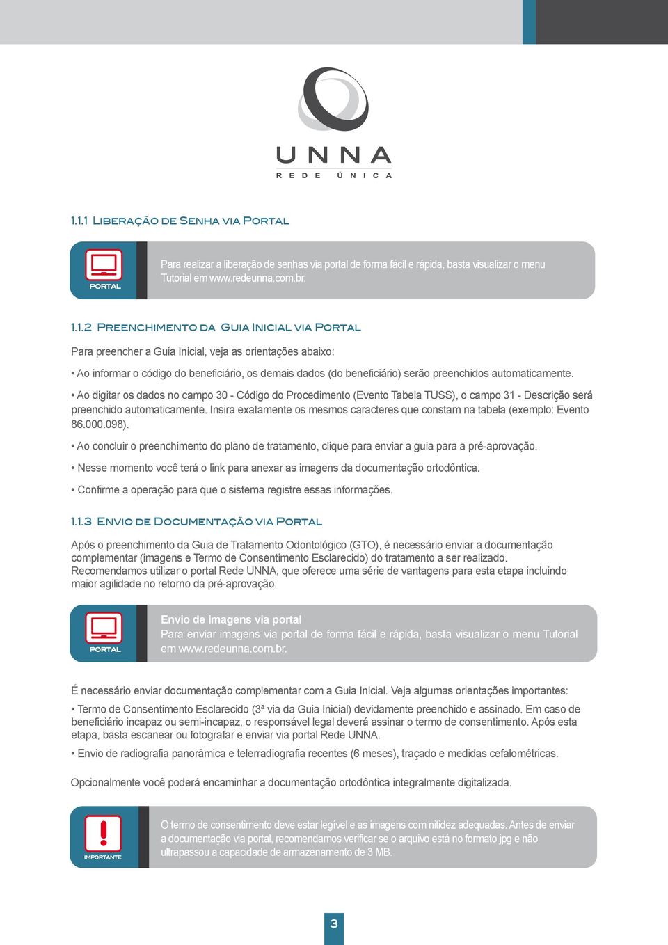 via Portal Para preencher a Guia Inicial, veja as orientações abaixo: Ao informar o código do beneficiário, os demais dados (do beneficiário) serão preenchidos automaticamente.