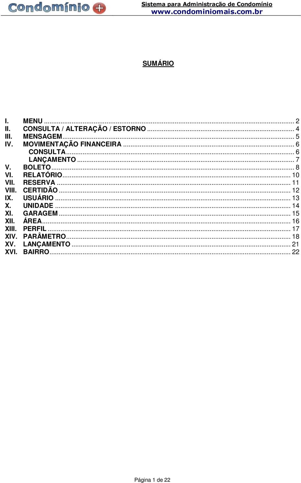 .. 10 VII. RESERVA... 11 VIII. CERTIDÃO... 12 IX. USUÁRIO... 13 X. UNIDADE... 14 XI. GARAGEM.