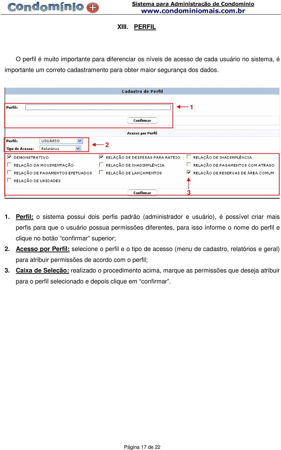 Perfil: o sistema possui dois perfis padrão (administrador e usuário), é possível criar mais perfis para que o usuário possua permissões diferentes, para isso informe o nome do