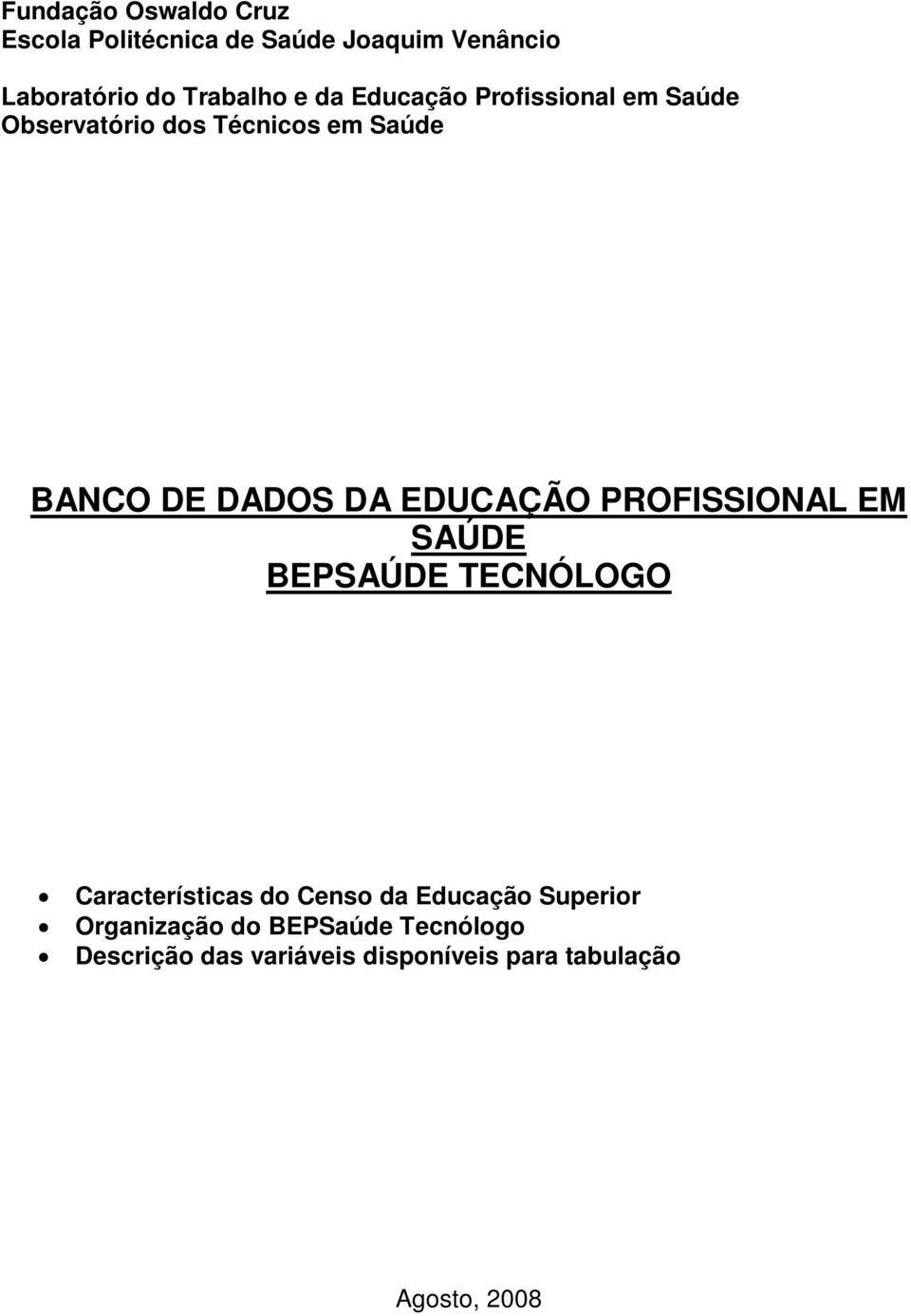 EDUCAÇÃO PROFISSIONAL EM SAÚDE BEPSAÚDE TECNÓLOGO Características do Censo da Educação