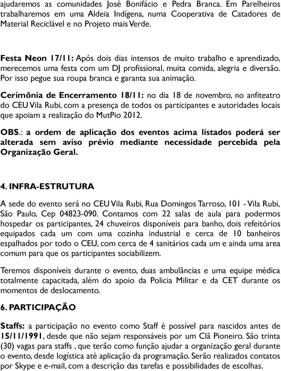 Por isso pegue sua roupa branca e garanta sua animação.