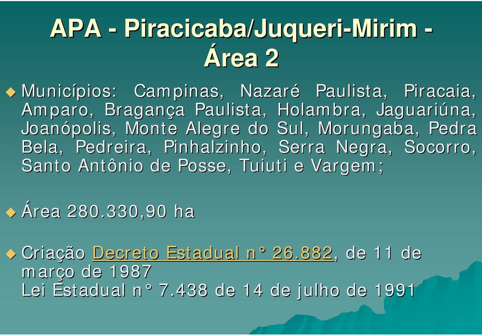 Pedreira, Pinhalzinho, Serra Negra, Socorro, Santo Antônio de Posse, Tuiuti e Vargem; Área 280.