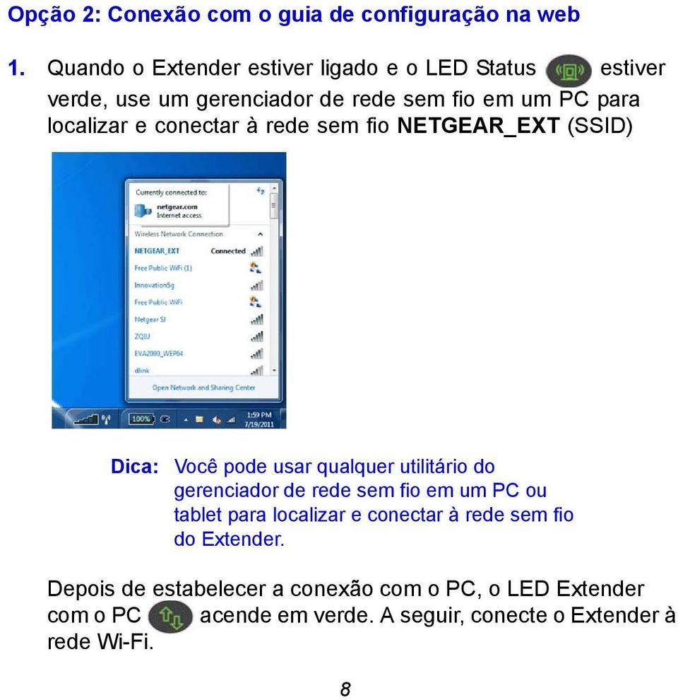 conectar à rede sem fio NETGEAR_EXT (SSID) Dica: Você pode usar qualquer utilitário do gerenciador de rede sem fio em um PC