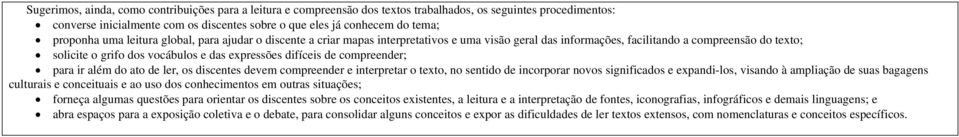 expressões difíceis de compreender; para ir além do ato de ler, os discentes devem compreender e interpretar o texto, no sentido de incorporar novos significados e expandi-los, visando à ampliação de