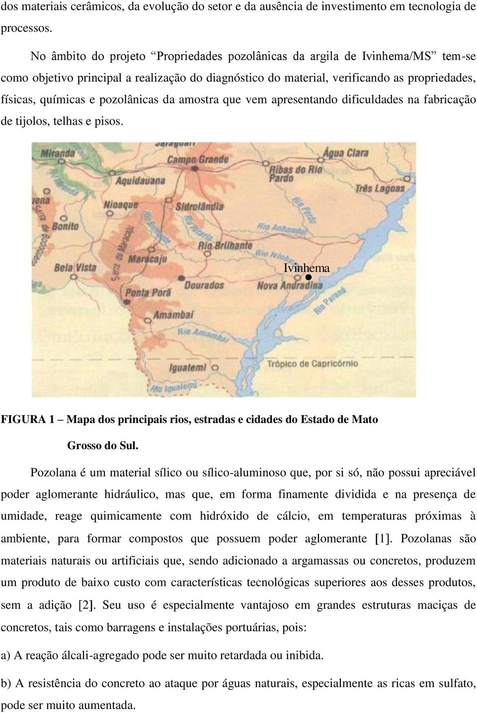 pozolânicas da amostra que vem apresentando dificuldades na fabricação de tijolos, telhas e pisos. Ivinhema FIGURA 1 Mapa dos principais rios, estradas e cidades do Estado de Mato Grosso do Sul.