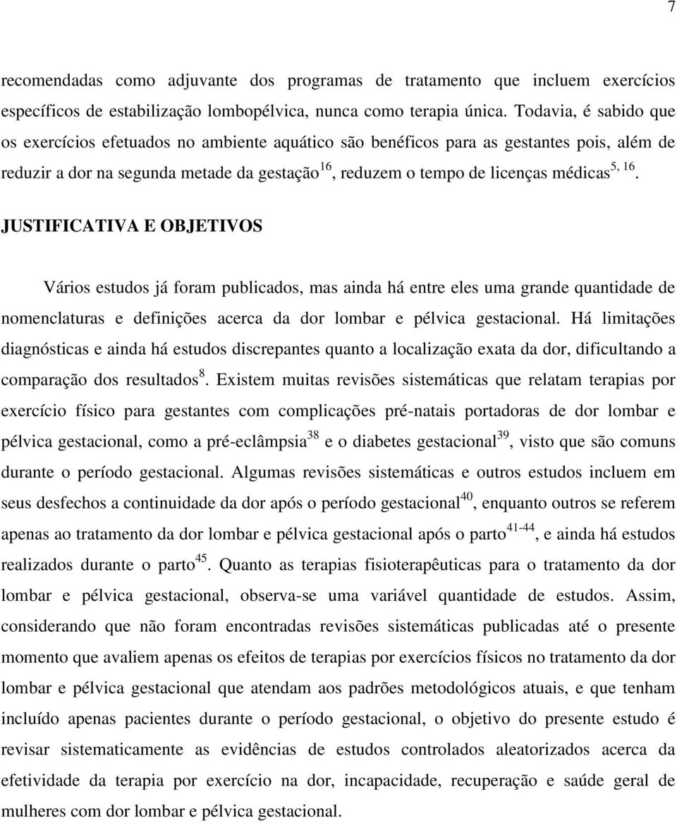 16. JUSTIFICATIVA E OBJETIVOS Vários estudos já foram publicados, mas ainda há entre eles uma grande quantidade de nomenclaturas e definições acerca da dor lombar e pélvica gestacional.