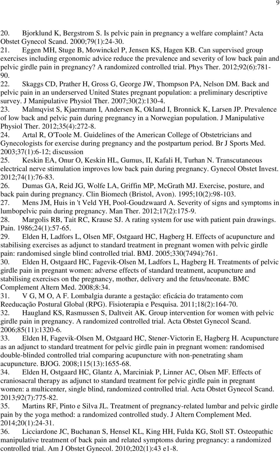 2012;92(6):781-90. 22. Skaggs CD, Prather H, Gross G, George JW, Thompson PA, Nelson DM. Back and pelvic pain in an underserved United States pregnant population: a preliminary descriptive survey.