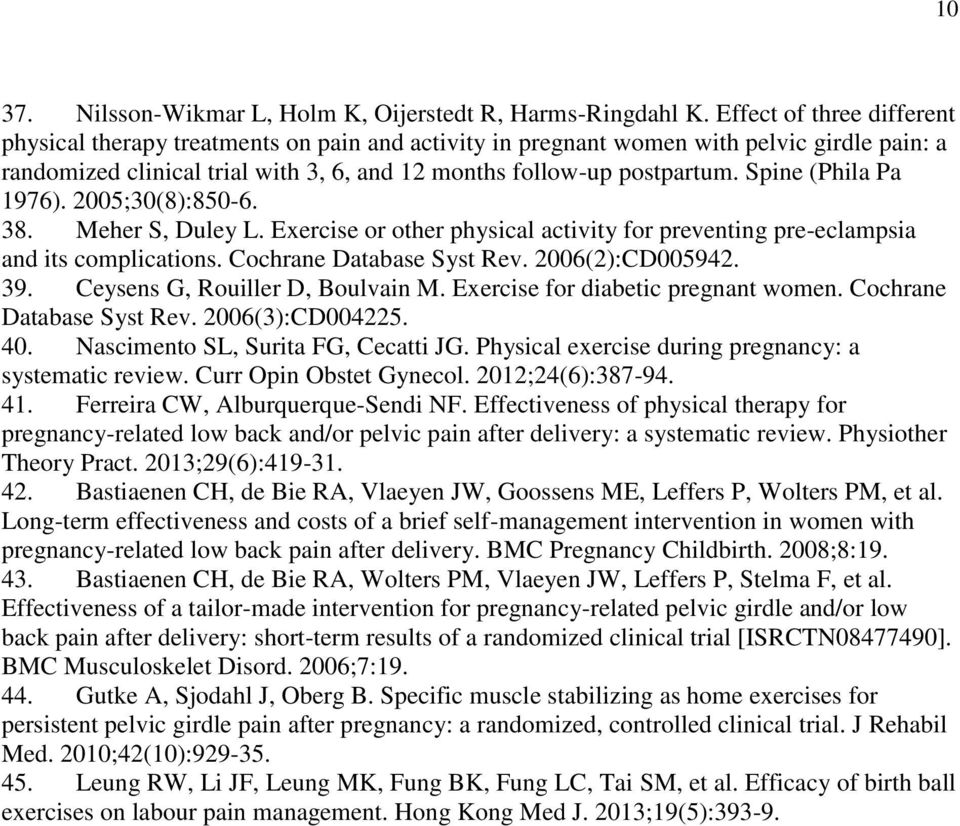 Spine (Phila Pa 1976). 2005;30(8):850-6. 38. Meher S, Duley L. Exercise or other physical activity for preventing pre-eclampsia and its complications. Cochrane Database Syst Rev. 2006(2):CD005942. 39.