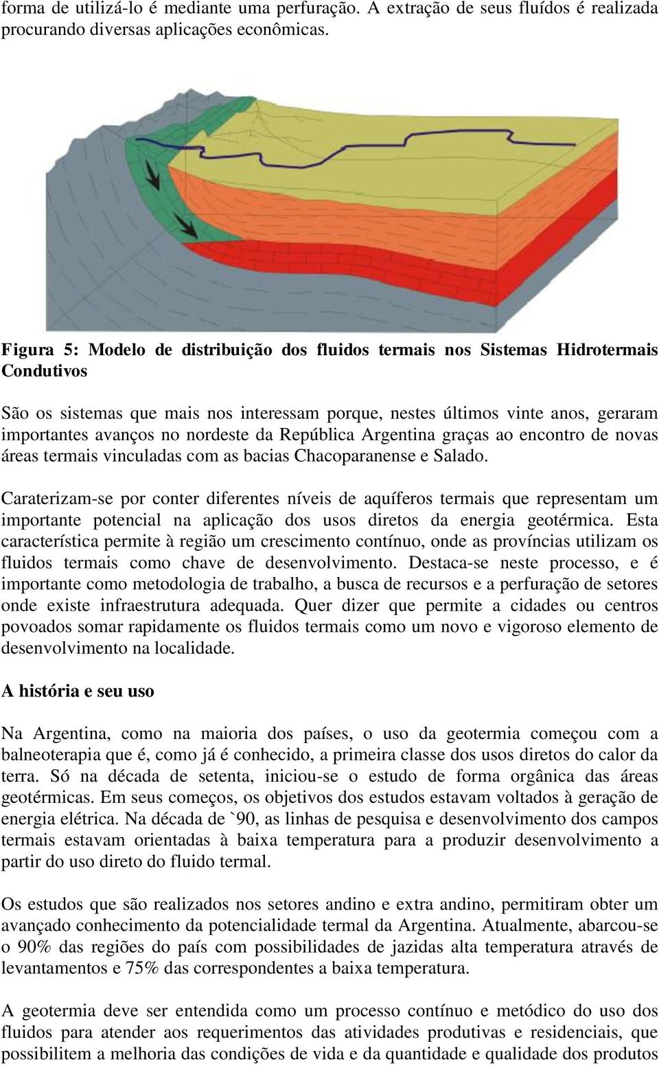 nordeste da República Argentina graças ao encontro de novas áreas termais vinculadas com as bacias Chacoparanense e Salado.