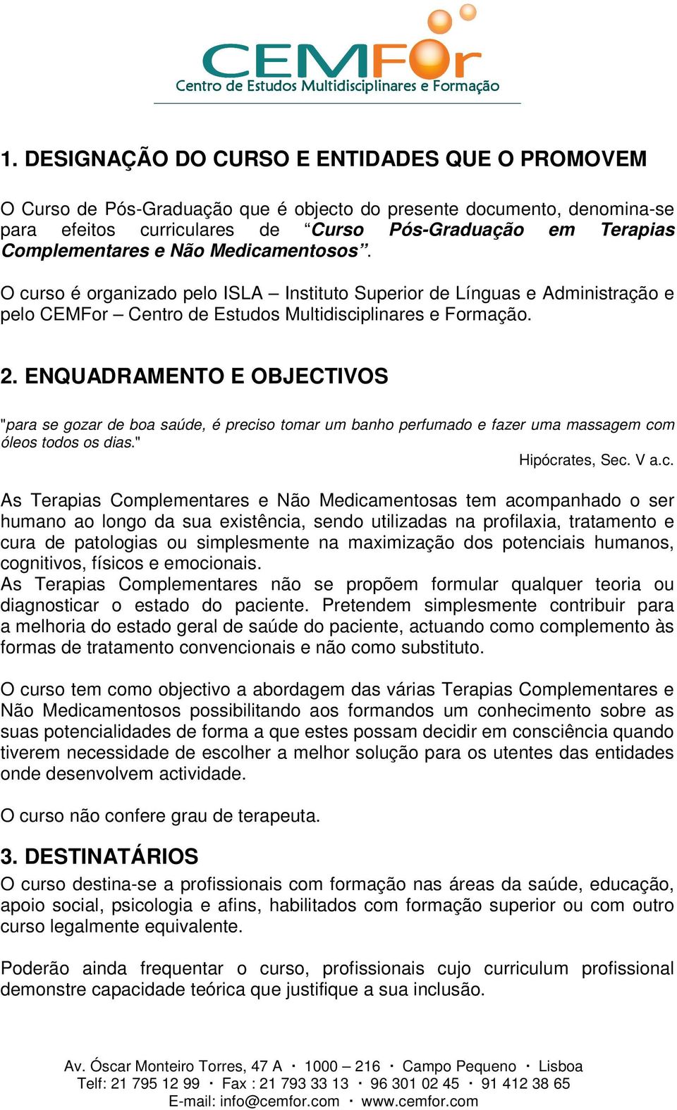 ENQUADRAMENTO E OBJECTIVOS "para se gozar de boa saúde, é preci