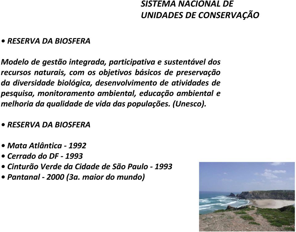 monitoramento ambiental, educação ambiental e melhoria da qualidade de vida das populações. (Unesco).