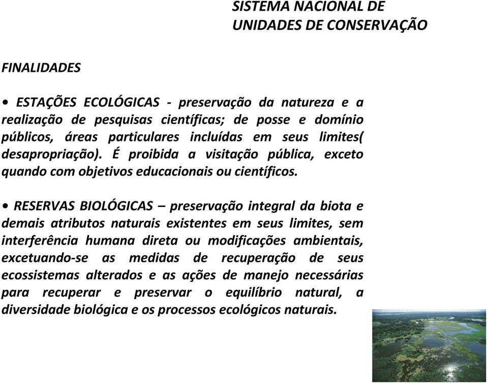 RESERVAS BIOLÓGICAS preservação integral da biota e demais atributos naturais existentes em seus limites, sem interferência humana direta ou modificações