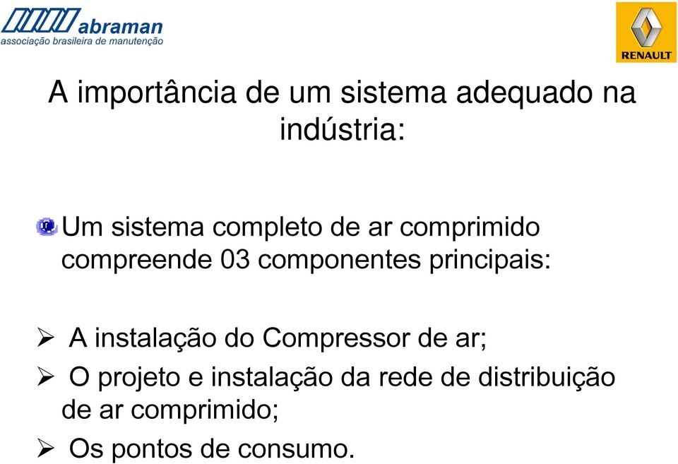 principais: A instalação do Compressor de ar; O projeto e