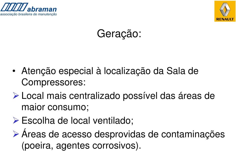 de maior consumo; Escolha de local ventilado; Áreas de