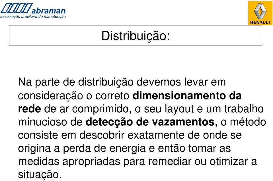 detecção de vazamentos, o método consiste em descobrir exatamente de onde se origina