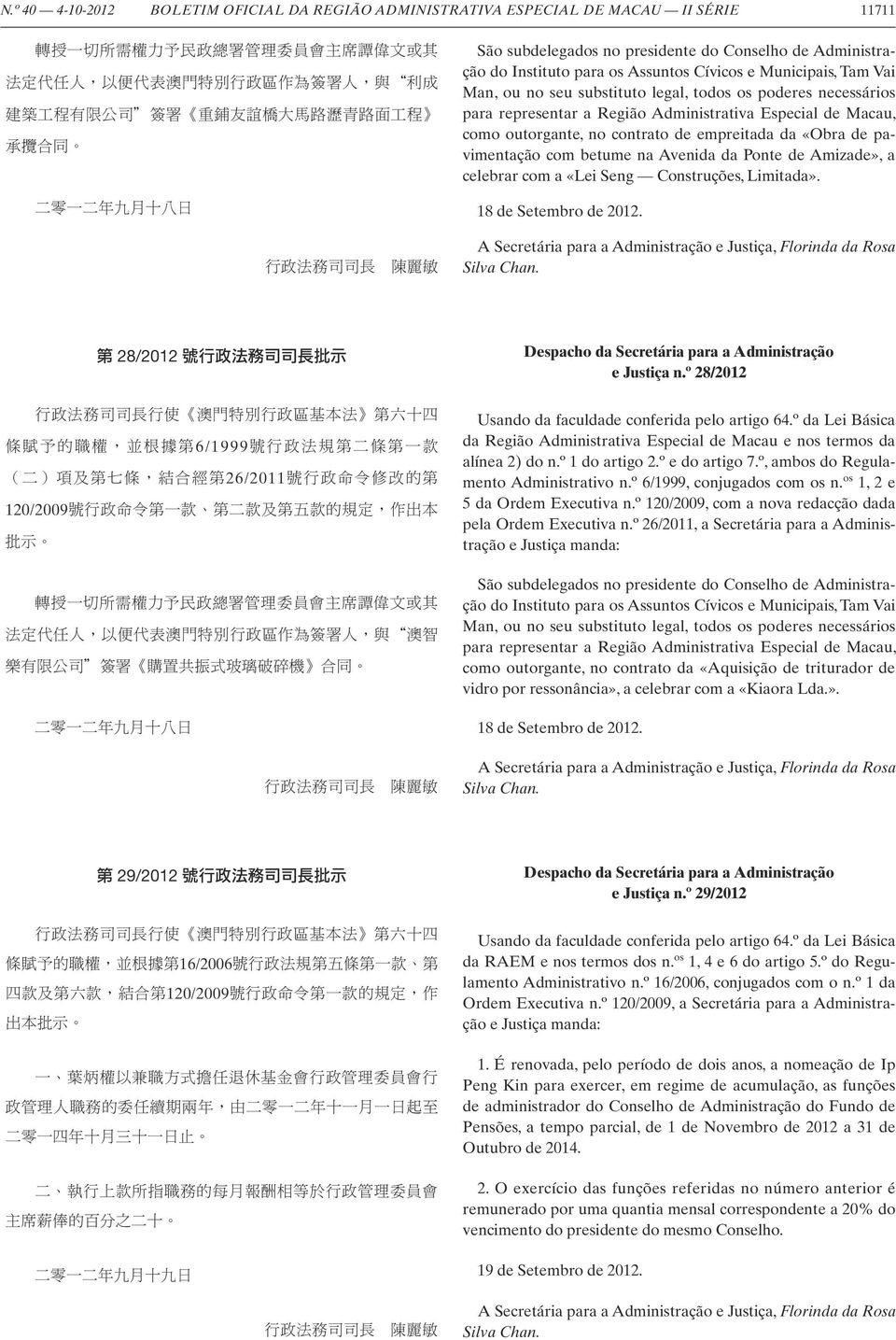 seu substituto legal, todos os poderes necessários para representar a Região Administrativa Especial de Macau, como outorgante, no contrato de empreitada da «Obra de pavimentação com betume na