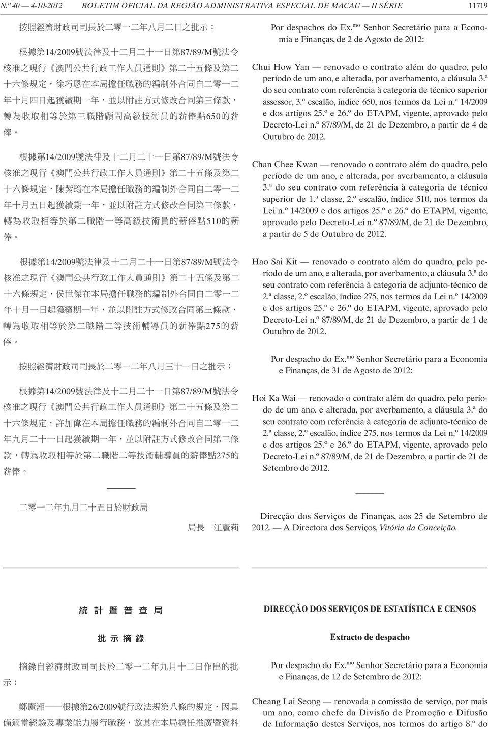 ª do seu contrato com referência à categoria de técnico superior assessor, 3.º escalão, índice 650, nos termos da Lei n.º 14/2009 e dos artigos 25.º e 26.