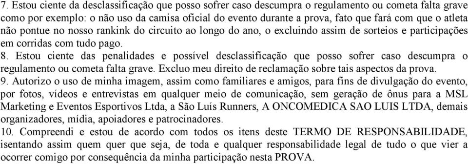 Estou ciente das penalidades e possível desclassificação que posso sofrer caso descumpra o regulamento ou cometa falta grave. Excluo meu direito de reclamação sobre tais aspectos da prova. 9.