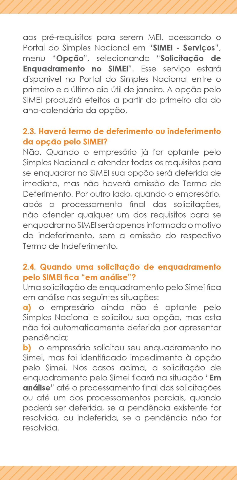 2.3. Haverá termo de deferimento ou indeferimento da opção pelo SIMEI? Não.