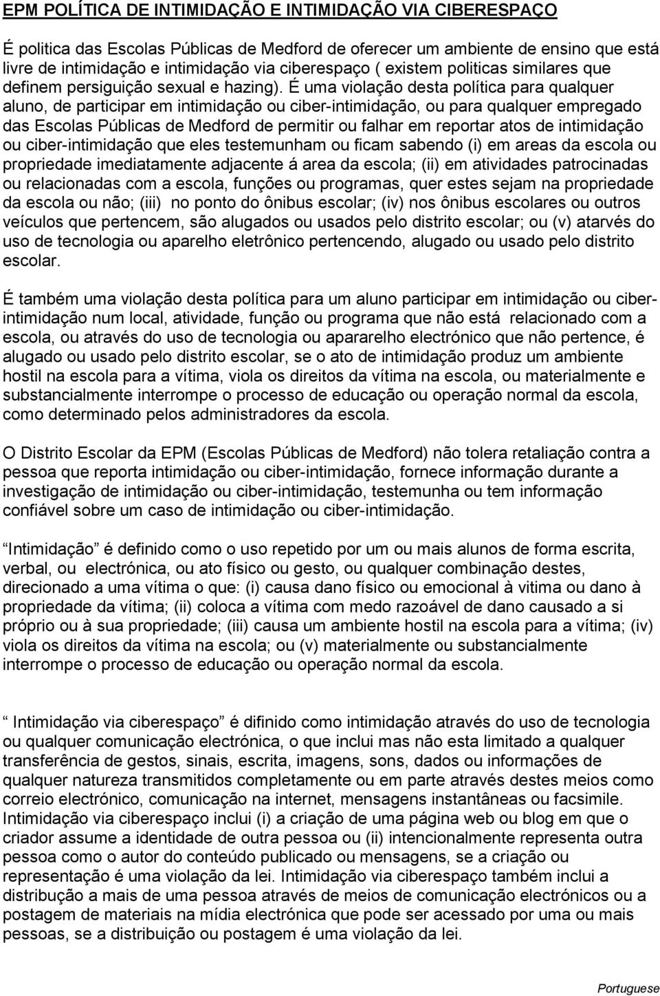 É uma violação desta política para qualquer aluno, de participar em intimidação ou ciber-intimidação, ou para qualquer empregado das Escolas Públicas de Medford de permitir ou falhar em reportar atos