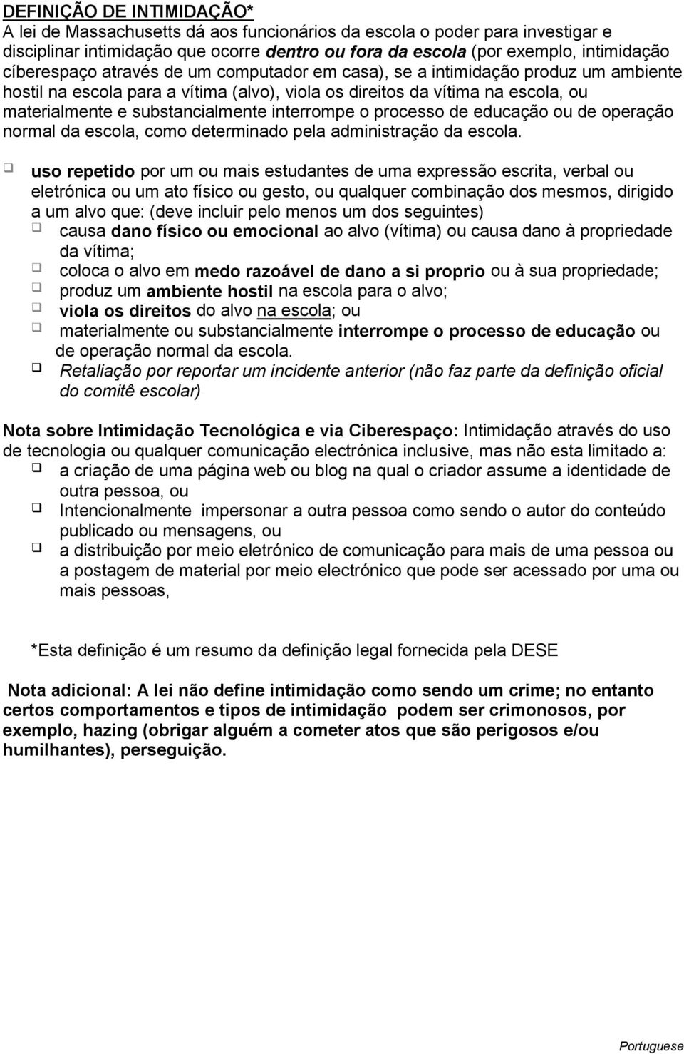 interrompe o processo de educação ou de operação normal da escola, como determinado pela administração da escola.