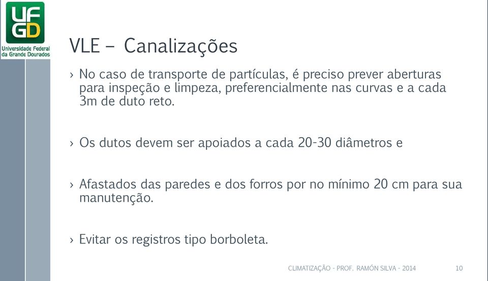 Os dutos devem ser apoiados a cada 20-30 diâmetros e Afastados das paredes e dos forros por