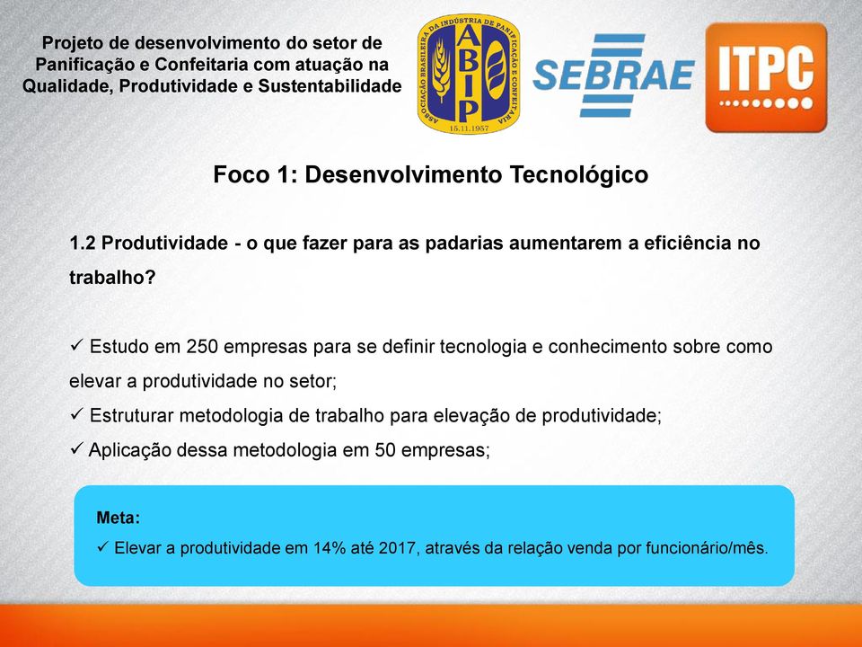 Estudo em 250 empresas para se definir tecnologia e conhecimento sobre como elevar a produtividade no setor;