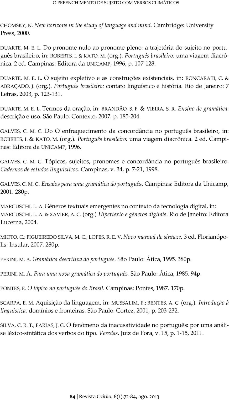 Campinas: Editora da UNICAMP, 1996, p. 107-128. DUARTE, M. E. L. O sujeito expletivo e as construções existenciais, in: RONCARATI, C. & ABRAÇADO, J. (org.).