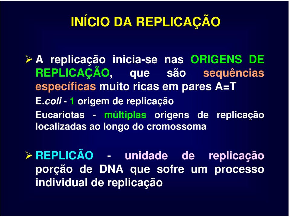 coli - 1 origem de replicação Eucariotas - múltiplas origens de replicação