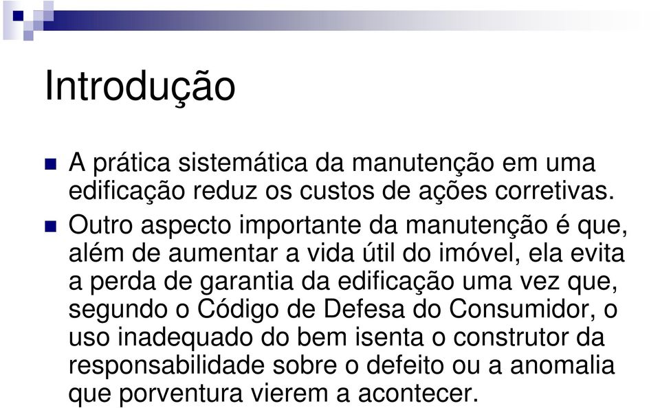 de garantia da edificação uma vez que, segundo o Código de Defesa do Consumidor, o uso inadequado do