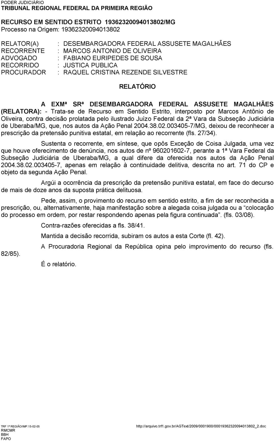 de Oliveira, contra decisão prolatada pelo ilustrado Juízo Federal da 2ª Vara da Subseção Judiciária de Uberaba/MG, que, nos autos da Ação Penal 2004.38.02.