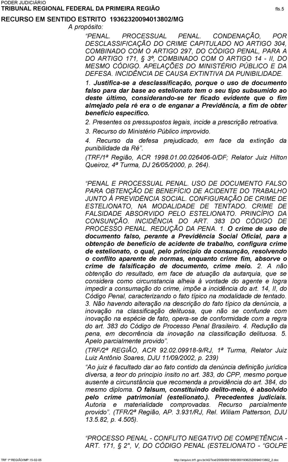 APELAÇÕES DO MINISTÉRIO PÚBLICO E DA DEFESA. INCIDÊNCIA DE CAUSA EXTINTIVA DA PUNIBILIDADE. 1.