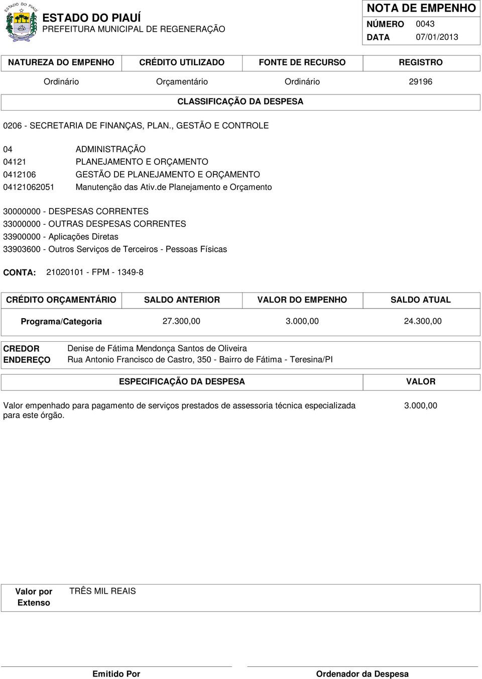 de Planejamento e Orçamento 33903600 - Outros Serviços de Terceiros - Pessoas Físicas 21020101 - FPM - 1349-8 27.300,00 3.000,00 24.