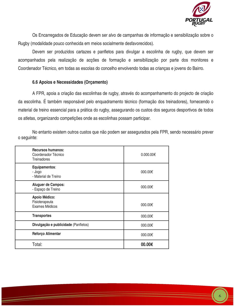 Técnico, em todas as escolas do concelho envolvendo todas as crianças e jovens do Bairro. 6.