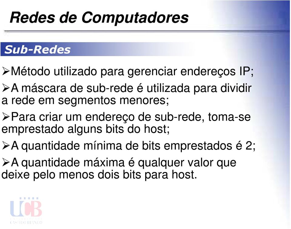 sub-rede, toma-se emprestado alguns bits do host; A A quantidade mínima de bits