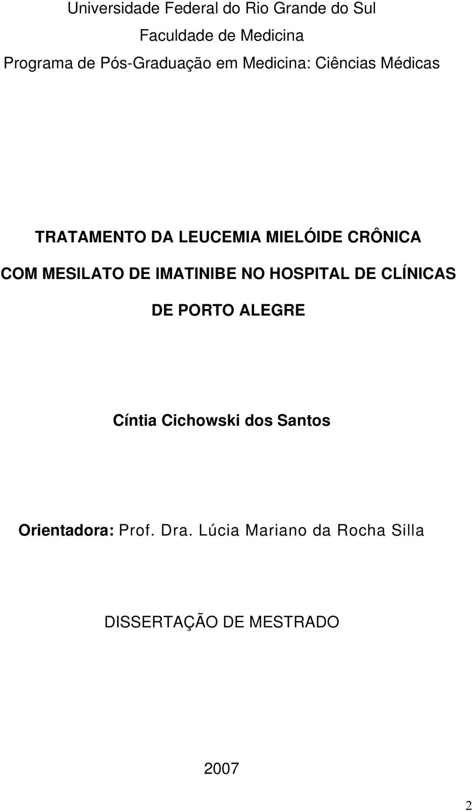 COM MESILATO DE IMATINIBE NO HOSPITAL DE CLÍNICAS DE PORTO ALEGRE Cíntia Cichowski